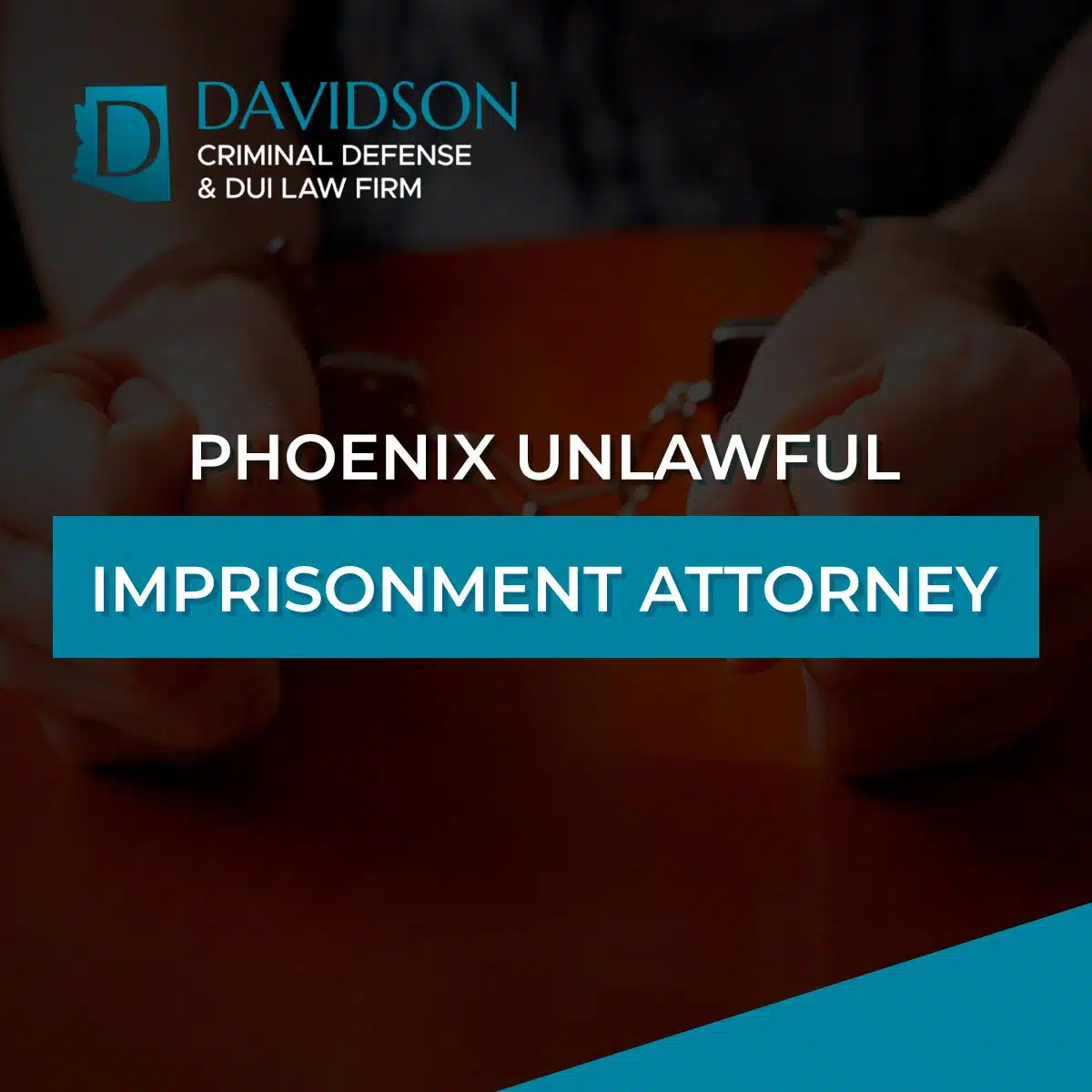 Phoenix Unlawful Imprisonment Attorney-image